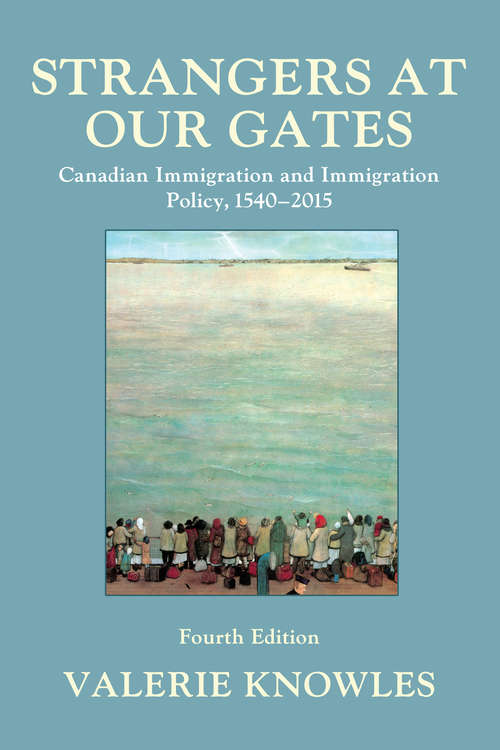 Book cover of Strangers at Our Gates: Canadian Immigration and Immigration Policy, 1540–2015