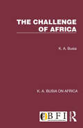The Challenge of Africa (K. A. Busia on Africa)