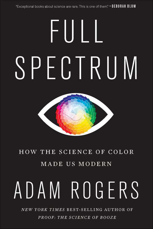 Book cover of Full Spectrum: How the Science of Color Made Us Modern
