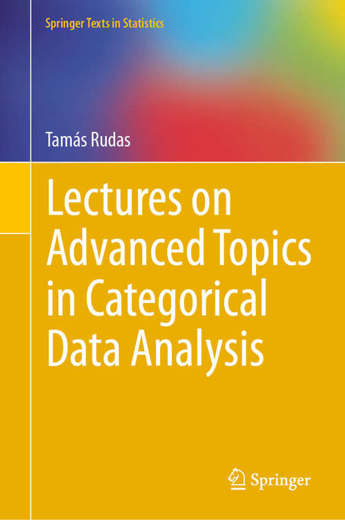 Book cover of Lectures on Advanced Topics in Categorical Data Analysis (Springer Texts in Statistics)