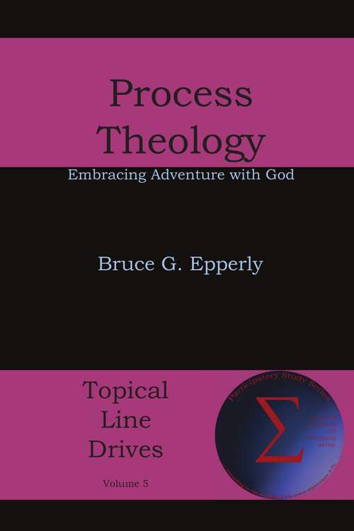 Book cover of Process Theology: Embracing Adventure with God, Volume 5