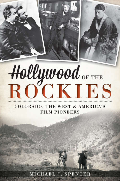 Hollywood of the Rockies: Colorado, the West and America's Film Pioneers