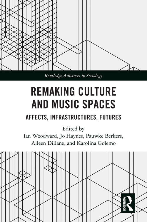 Book cover of Remaking Culture and Music Spaces: Affects, Infrastructures, Futures (Routledge Advances in Sociology)