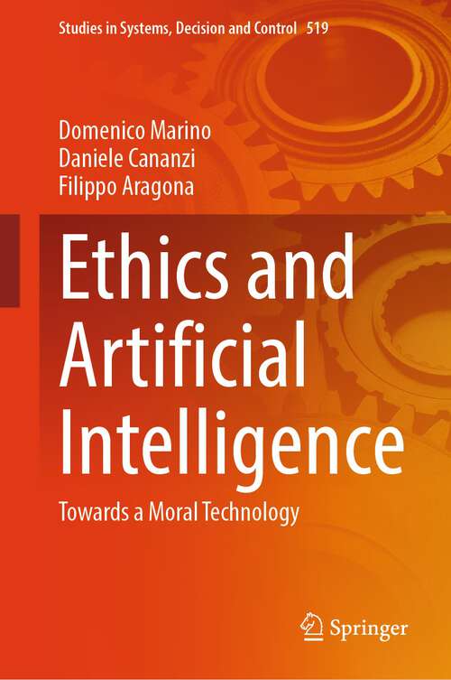 Book cover of Ethics and Artificial Intelligence: Towards a Moral Technology (2024) (Studies in Systems, Decision and Control #519)