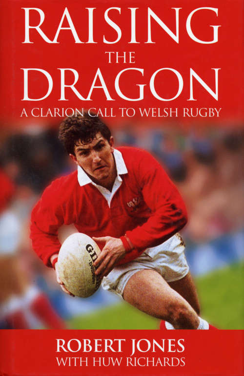 Book cover of Raising The Dragon: A Clarion Call To Welsh Rugby