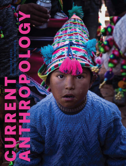 Book cover of Current Anthropology, volume 64 number 6 (December 2023)