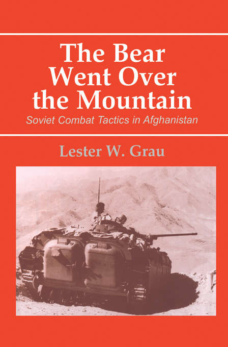 Book cover of The Bear Went Over the Mountain: Soviet Combat Tactics in Afghanistan (Soviet (russian) Study Of War Ser.)