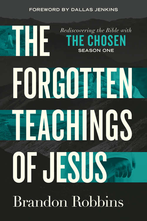 Book cover of The Forgotten Teachings of Jesus: Rediscovering the Bible with The Chosen: Season One