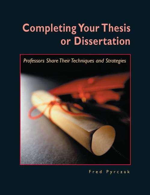 Book cover of Completing Your Thesis or Dissertation: Professors Share Their Techniques and Strategies
