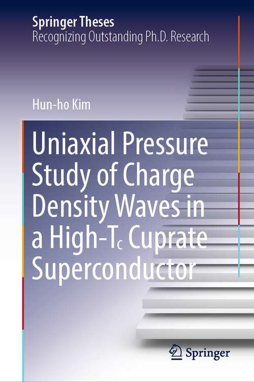 Uniaxial Pressure Study of Charge Density Waves in a High-T꜀ Cuprate Superconductor (Springer Theses)