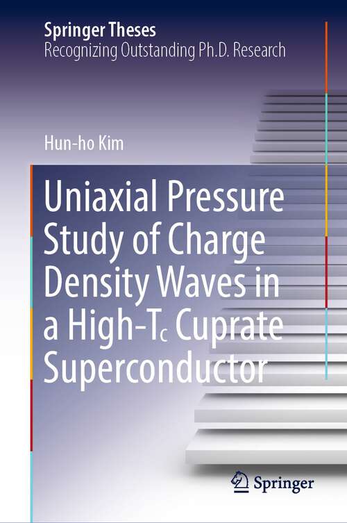 Book cover of Uniaxial Pressure Study of Charge Density Waves in a High-T꜀ Cuprate Superconductor (1st ed. 2022) (Springer Theses)
