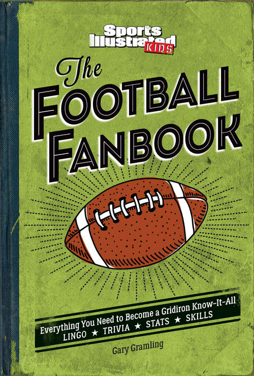 The Football Fanbook (A Sports Illustrated Kids Book): Everything You Need to Become a Gridiron Know-It-All