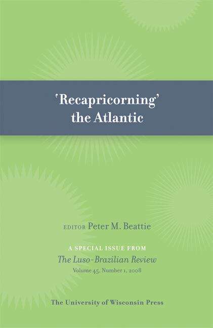 'ReCapricorning' the Atlantic: Special Issue of Luso-Brazilian Review 45:1