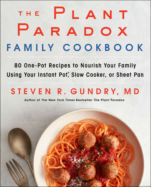 Book cover of The Plant Paradox Family Cookbook: 80 One-Pot Recipes to Nourish Your Family Using Your Instant Pot, Slow Cooker, or Sheet Pan (The Plant Paradox #5)