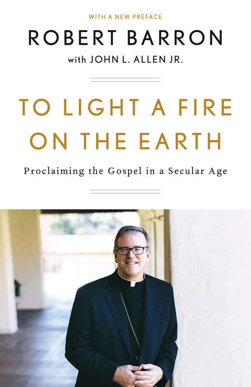 To Light a Fire on the Earth: Proclaiming the Gospel in a Secular Age