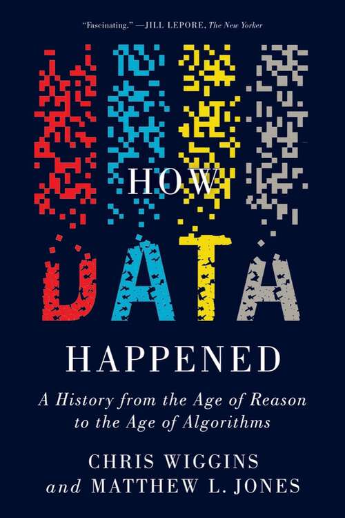 Book cover of How Data Happened: A History from the Age of Reason to the Age of Algorithms