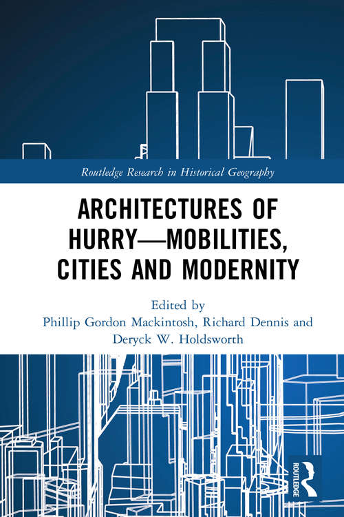 Architectures of Hurry—Mobilities, Cities and Modernity (Routledge Research in Historical Geography)