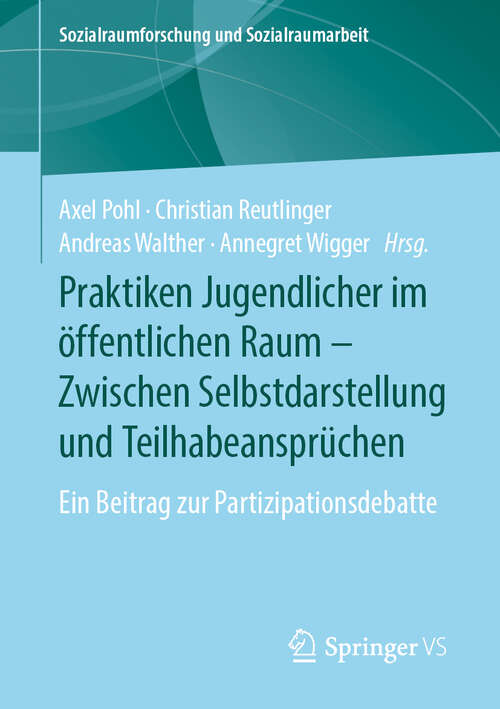 Book cover of Praktiken Jugendlicher im öffentlichen Raum – Zwischen Selbstdarstellung und Teilhabeansprüchen: Ein Beitrag zur Partizipationsdebatte (1. Aufl. 2019) (Sozialraumforschung und Sozialraumarbeit #19)