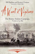 A Want of Vigilance: The Bristoe Station Campaign, October 9–19, 1863 (Emerging Civil War Series)