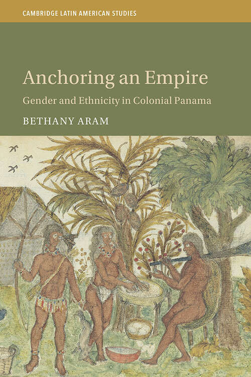 Book cover of Anchoring an Empire: Gender and Ethnicity in Colonial Panama (Cambridge Latin American Studies)