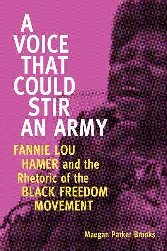 Book cover of A Voice That Could Stir an Army: Fannie Lou Hamer and the Rhetoric of the Black Freedom Movement (Race, Rhetoric, and Media Series)