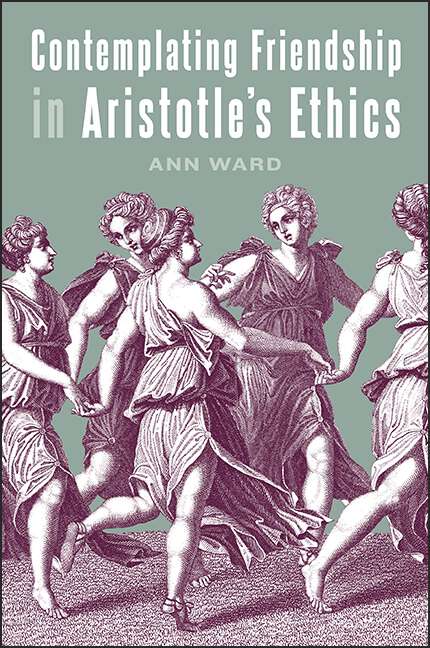 Book cover of Contemplating Friendship in Aristotle's Ethics (SUNY series in Ancient Greek Philosophy)
