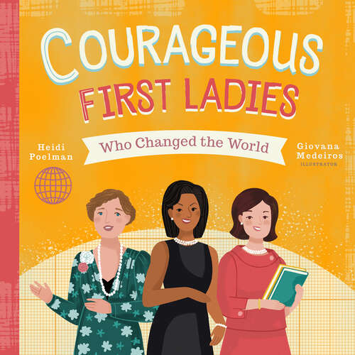 Book cover of Courageous First Ladies Who Changed the World (People Who Changed the World)