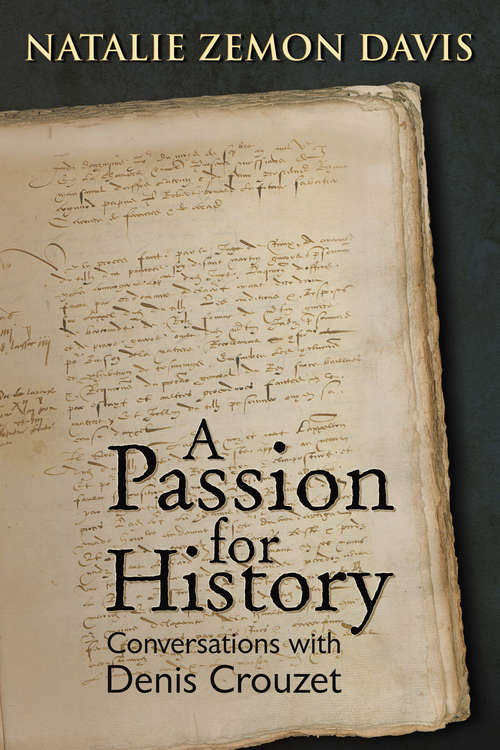 Passion for History: Conversations with Denis Crouzet (Early Modern Studies #4)