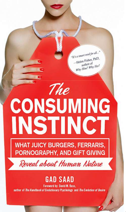 Book cover of Consuming Instinct: What Juicy Burgers, Ferraris, Pornography, and Gift Giving Reveal About Human Nature