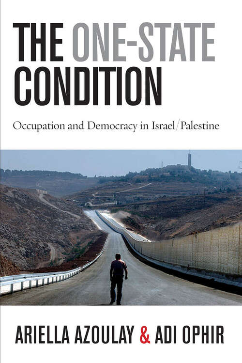 Book cover of The One-State Condition: Occupation and Democracy in Israel/Palestine