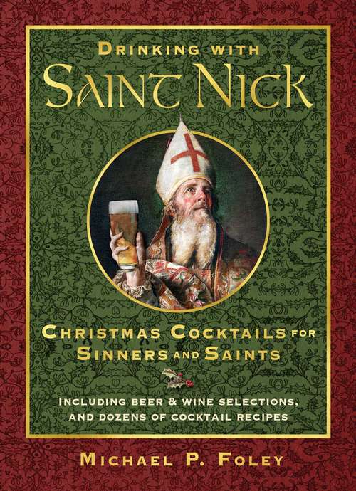 Book cover of Drinking with Saint Nick: Christmas Cocktails for Sinners and Saints