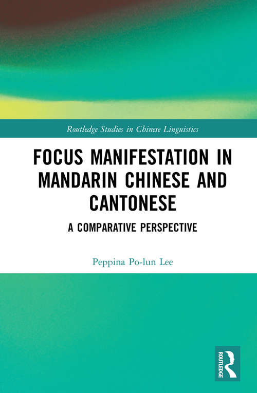 Book cover of Focus Manifestation in Mandarin Chinese and Cantonese: A Comparative Perspective (Routledge Studies in Chinese Linguistics)