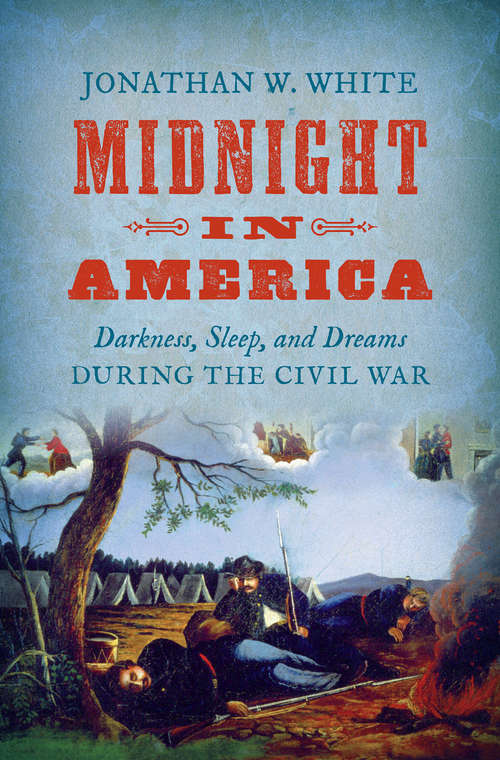 Midnight in America: Darkness, Sleep, and Dreams during the Civil War (Civil War America)