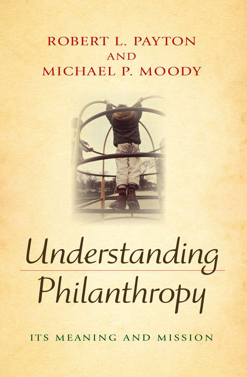 Understanding Philanthropy: Its Meaning and Mission (Philanthropic and Nonprofit Studies)
