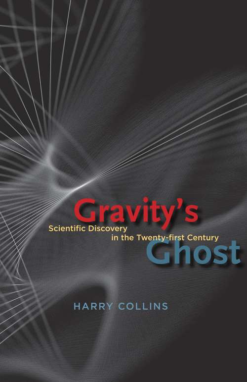 Gravity's Ghost: Scientific Discovery in the Twenty-first Century
