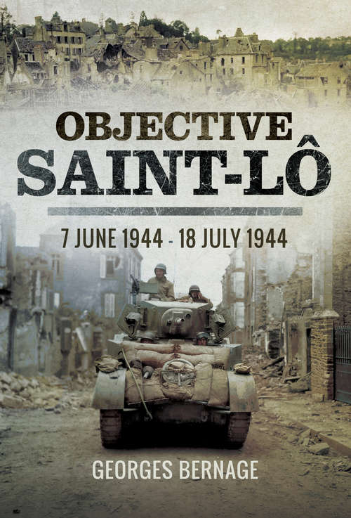 Book cover of Objective Saint-Lô: 7 June 1944–18 July 1944