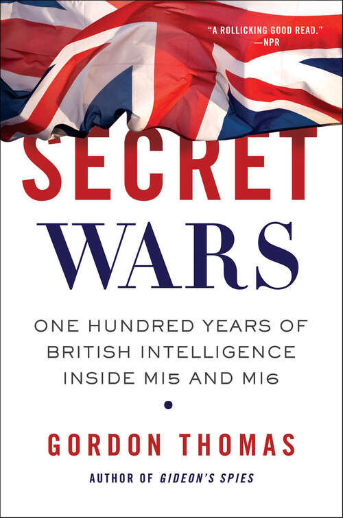 Book cover of Secret Wars: One Hundred Years of British Intelligence Inside MI5 and MI6