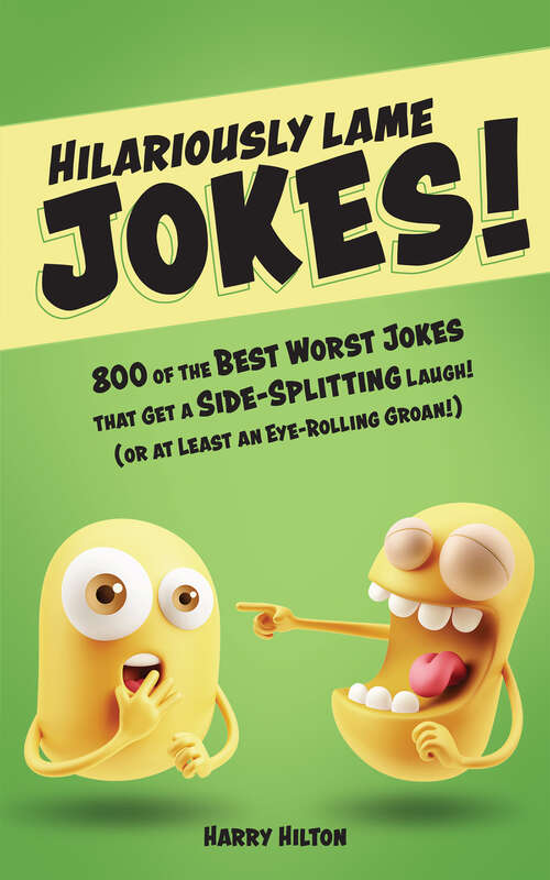 Book cover of Hilariously Lame Jokes!: 800 of the Best Worst Jokes That Get a Side-splitting Laugh (or at Least an Eye-rolling Groan)