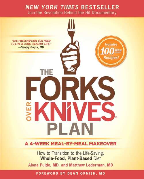 The Forks Over Knives Plan: How to Transition to the Life-Saving, Whole-Food, Plant-Based Diet (Forks Over Knives)