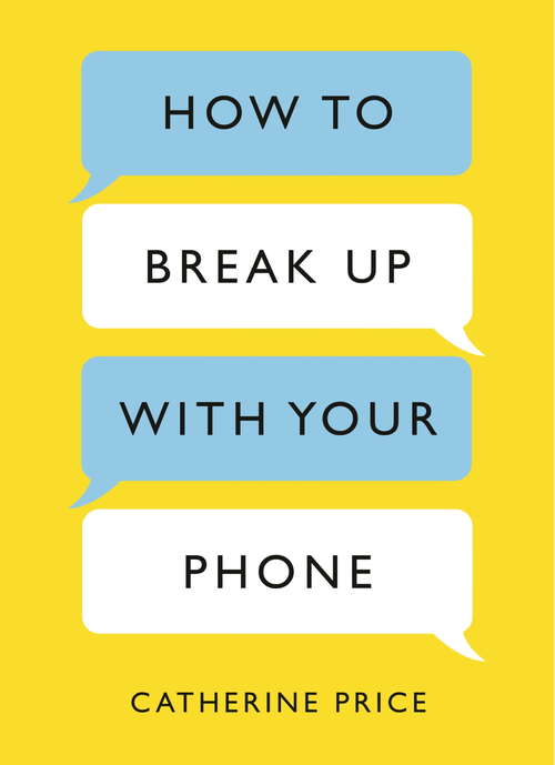 Book cover of How to Break Up With Your Phone: The 30-Day Plan to Take Back Your Life