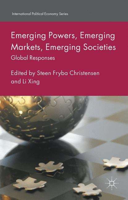 Emerging Powers, Emerging Markets, Emerging Societies: Global Responses (International Political Economy Series)