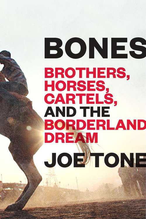 Book cover of Bones: Brothers, Horses, Cartels, and the Borderland Dream