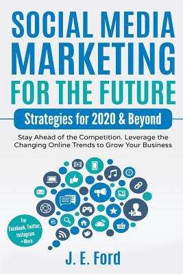 Social Media Marketing for the Future: Strategies for 2020 and Beyond