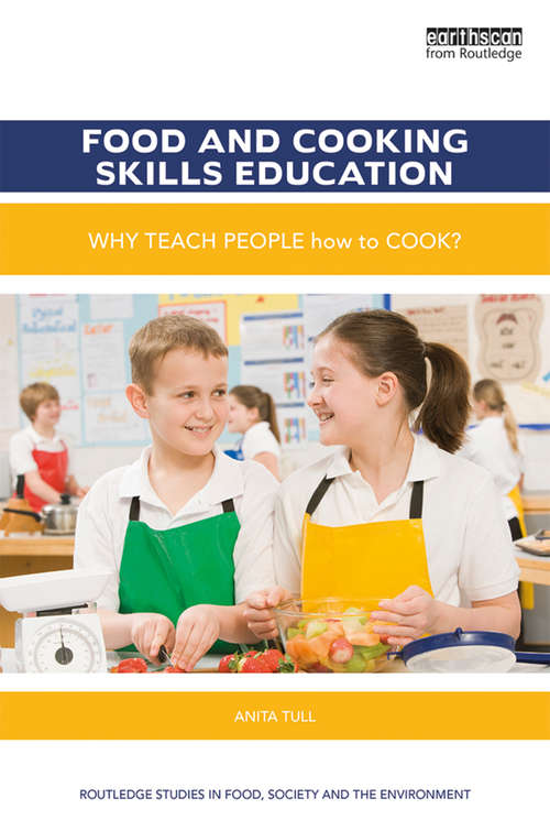 Book cover of Food and Cooking Skills Education: Why teach people how to cook? (Routledge Studies in Food, Society and the Environment)