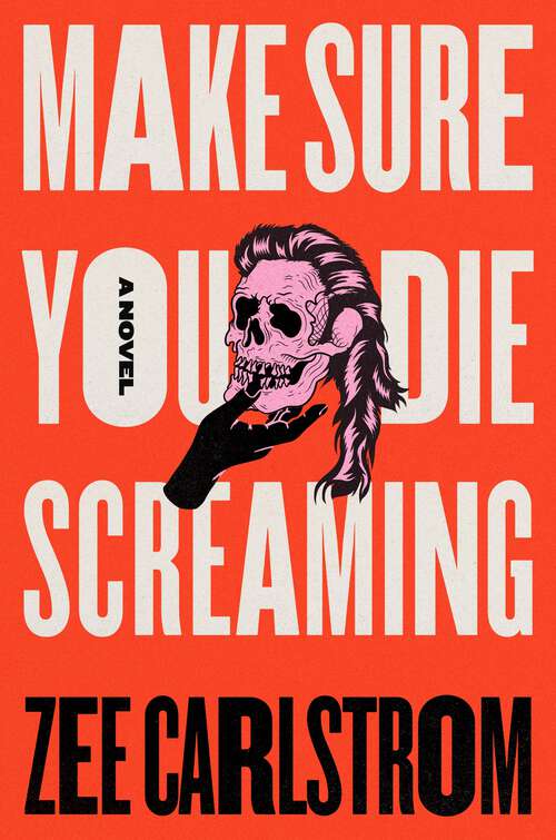 Book cover of Make Sure You Die Screaming: A Novel
