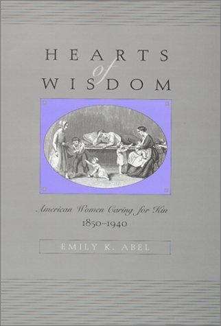 Book cover of Hearts of Wisdom: American Women Caring for Kin, 1850-1940