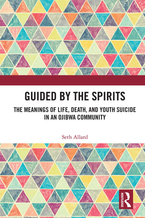 Book cover of Guided by the Spirits: The Meanings of Life, Death, and Youth Suicide in an Ojibwa Community