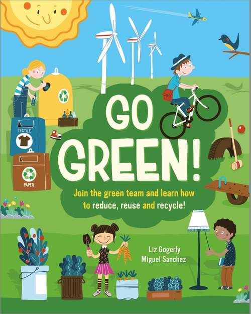 Book cover of Go Green!: Join the Green Team and learn how to reduce, reuse and recycle
