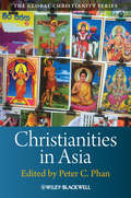 Christianities in Asia (Wiley Blackwell Guides To Global Christianity Ser. #4)