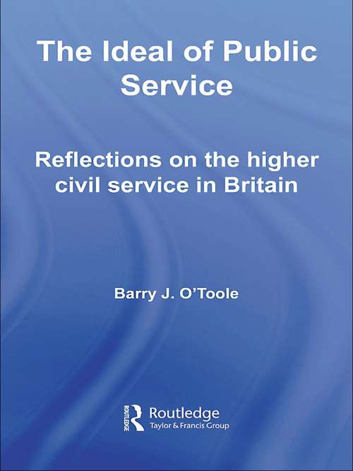 Book cover of The Ideal of Public Service: Reflections on the Higher Civil Service in Britain (Routledge Studies in Governance and Public Policy: Vol. 10)